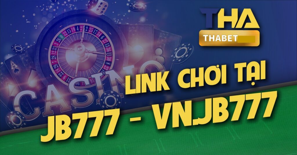 JB777 là link vào không bị chặn của THBET.