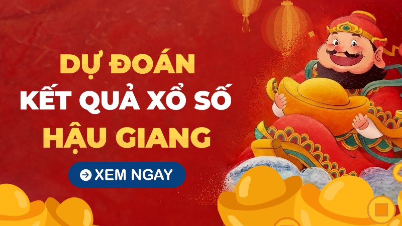 XSHG - Dự đoán xổ số Hậu Giang hay nhất